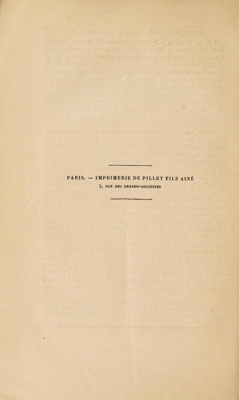 PARIS. — IMPRIMERIE DE PILLET FILS AÎNÉ
