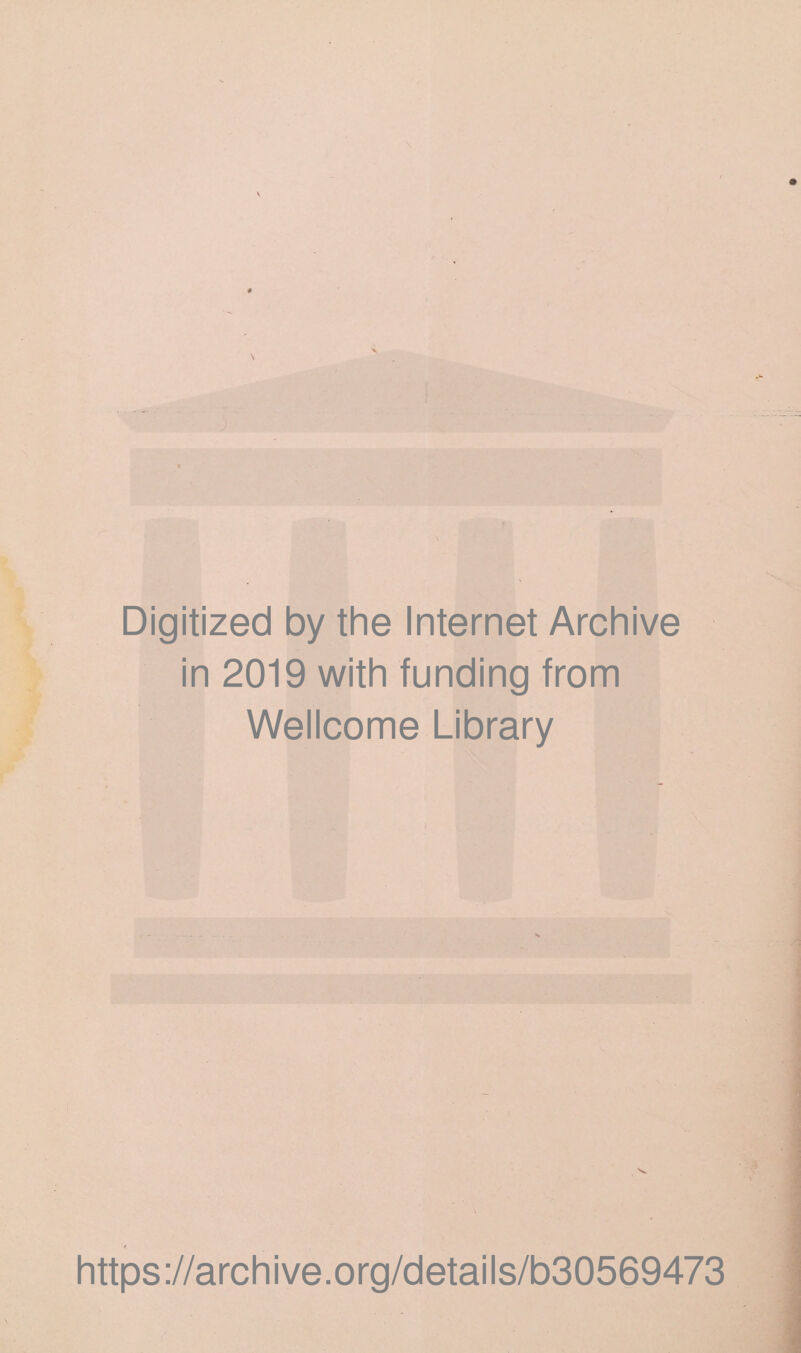 Digitized by the Internet Archive in 2019 with funding from Wellcome Library https://archive.org/details/b30569473