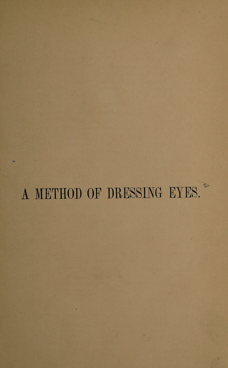 A METHOD OF DRESSING EYES.