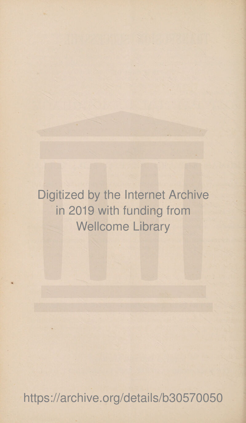 Digitized by the Internet Archive in 2019 with funding from Wellcome Library https://archive.org/details/b30570050