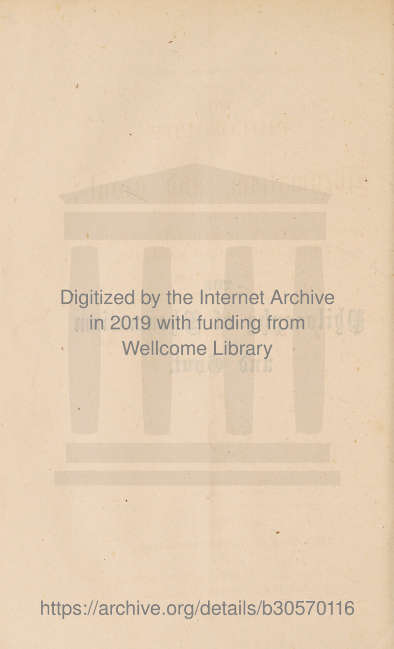 Digitized by the Internet Archive , in 2019 with funding from Wellcome Library https ://archi ve.org/details/b30570116