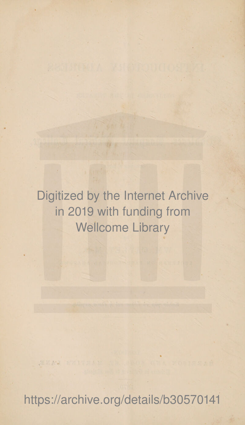 Digitized by the Internet Archive in 2019 with funding from Wellcome Library https://archive.org/details/b30570141