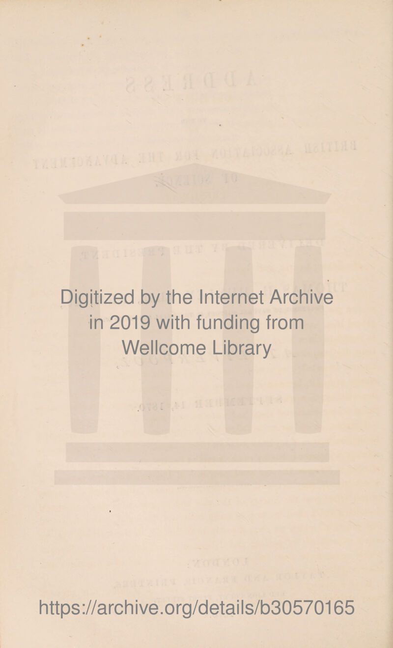 Digitized by the Internet Archive in 2019 with funding from Wellcome Library https://archive.org/details/b30570165