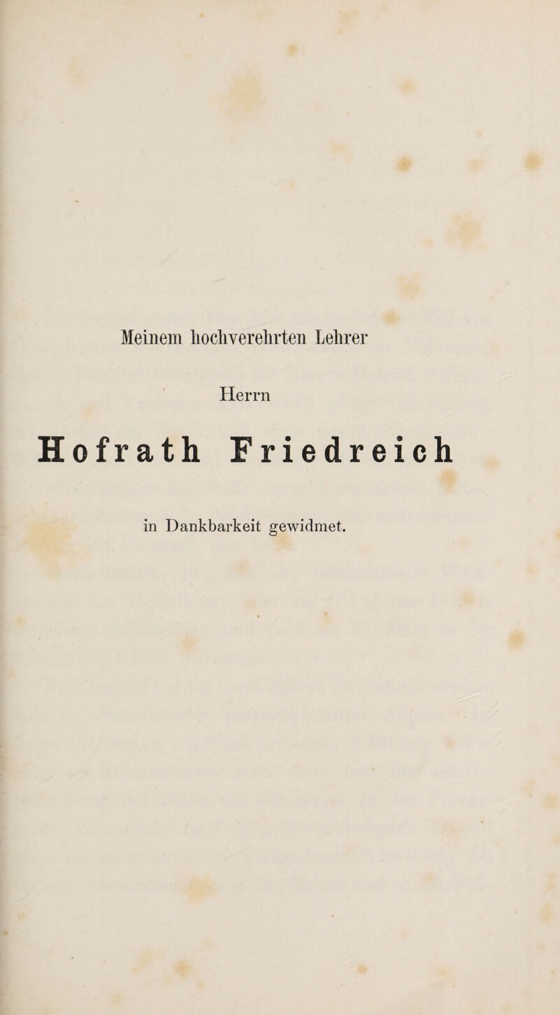 Meinem hochverehrten Lehrer Herrn Hofrath Friedreic in Dankbarkeit gewidmet.