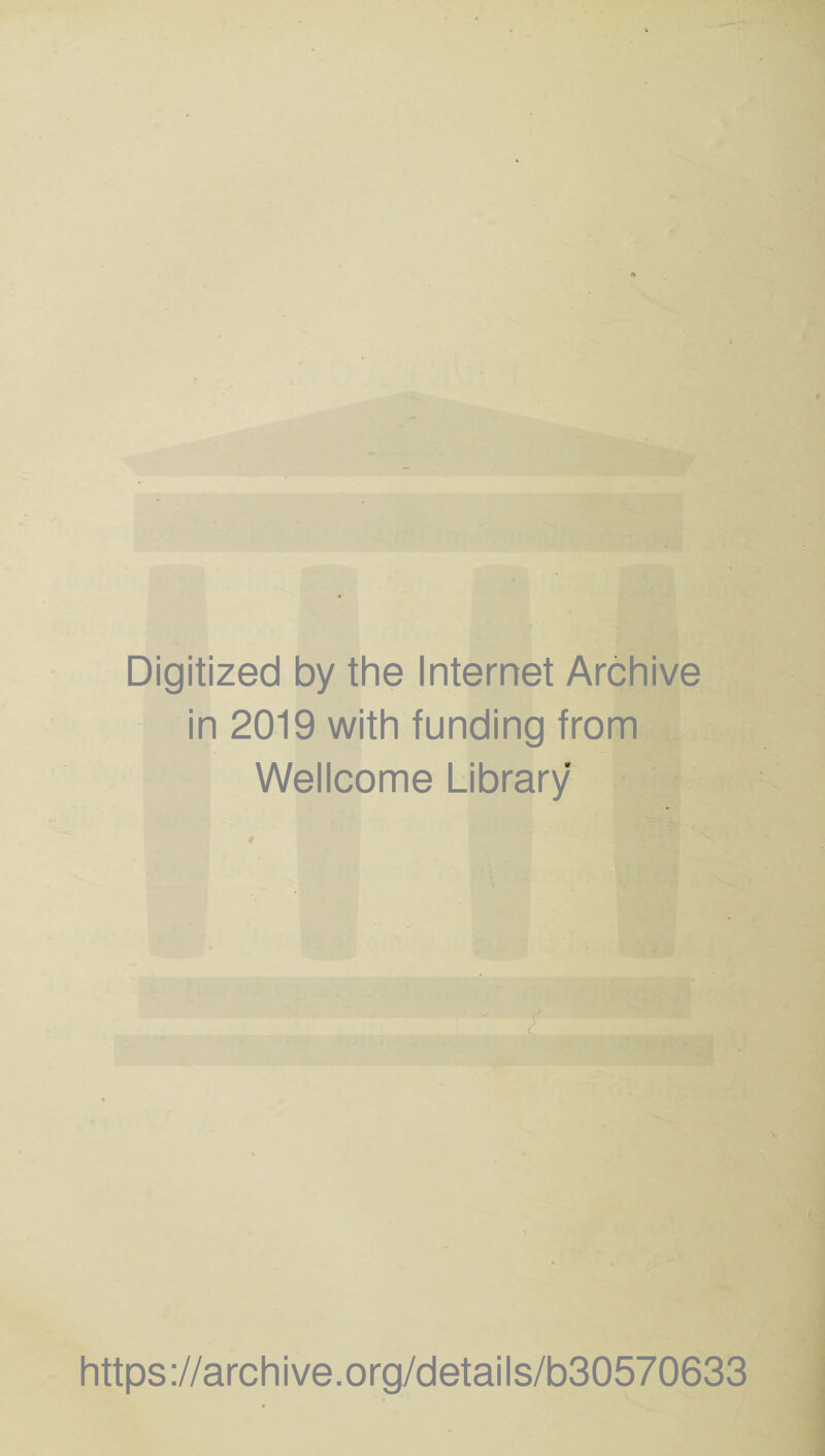 Digitized by the Internet Archive in 2019 with funding from Wellcome Library https://archive.org/details/b30570633