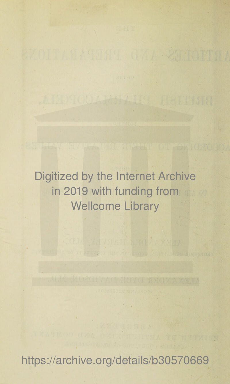 Digitized by the Internet Archive in 2019 with funding from Wellcome Library https://archive.org/details/b30570669