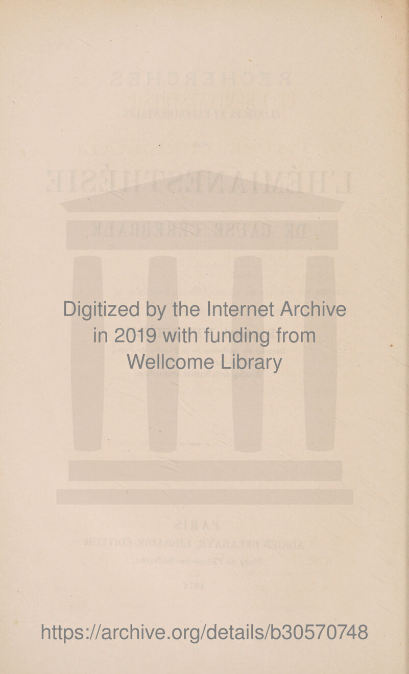 Digitized by the Internet Archive in 2019 with funding from Wellcome Library https://archive.org/details/b30570748