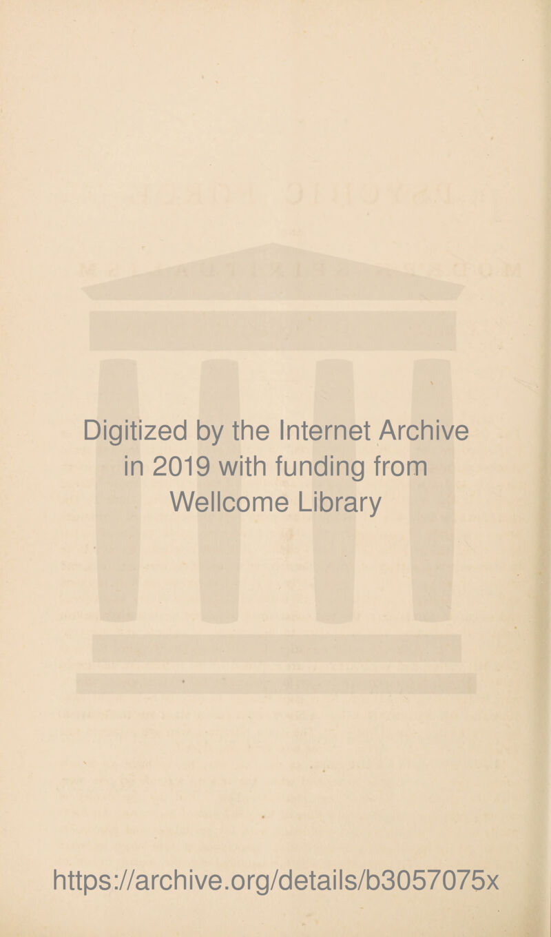 Digitized by the Internet Archive in 2019 with funding from Wellcome Library https://archive.org/details/b3057075x