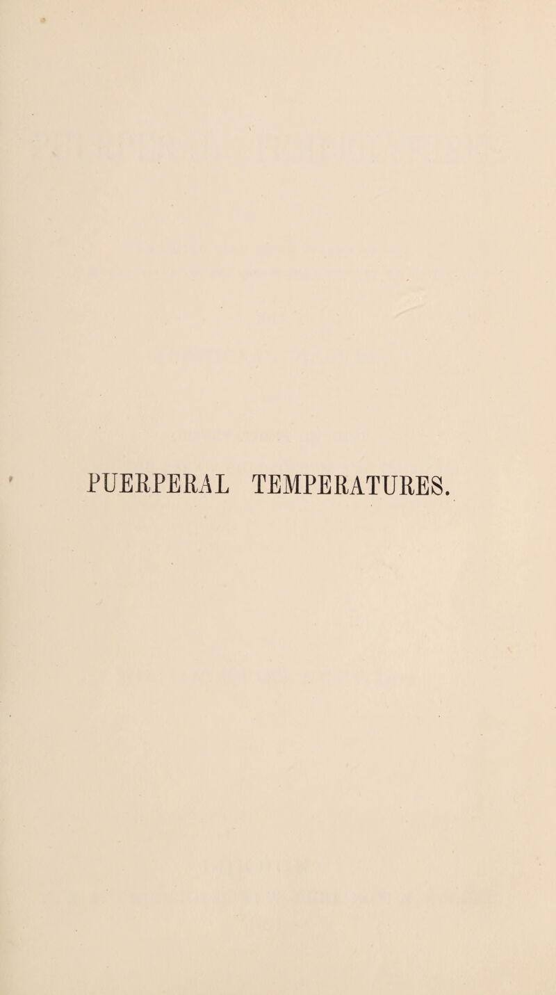 PUERPERAL TEMPERATURES.