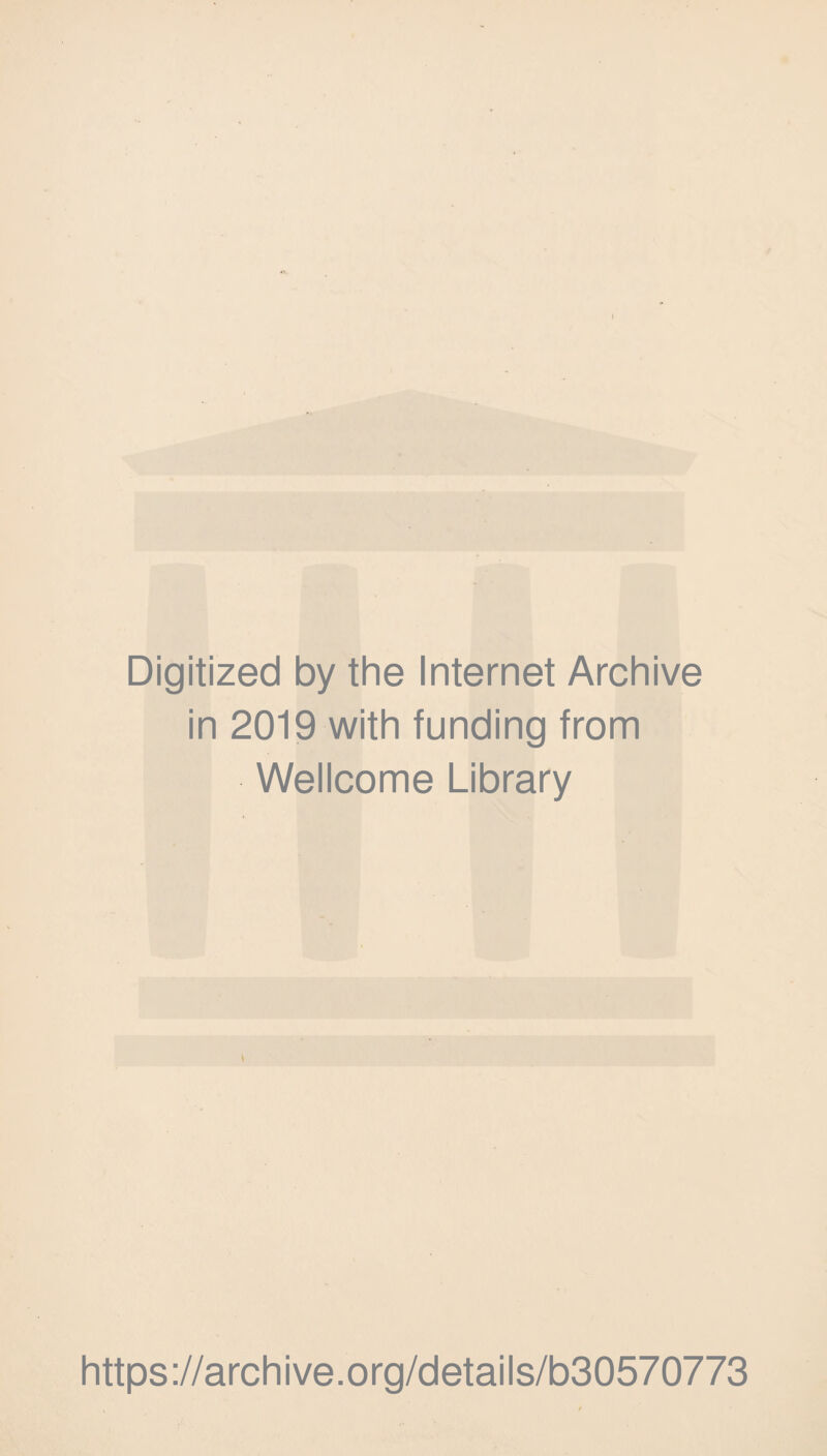 Digitized by the Internet Archive in 2019 with funding from Wellcome Library V https ://arch i ve. o rg/d etai Is/b30570773