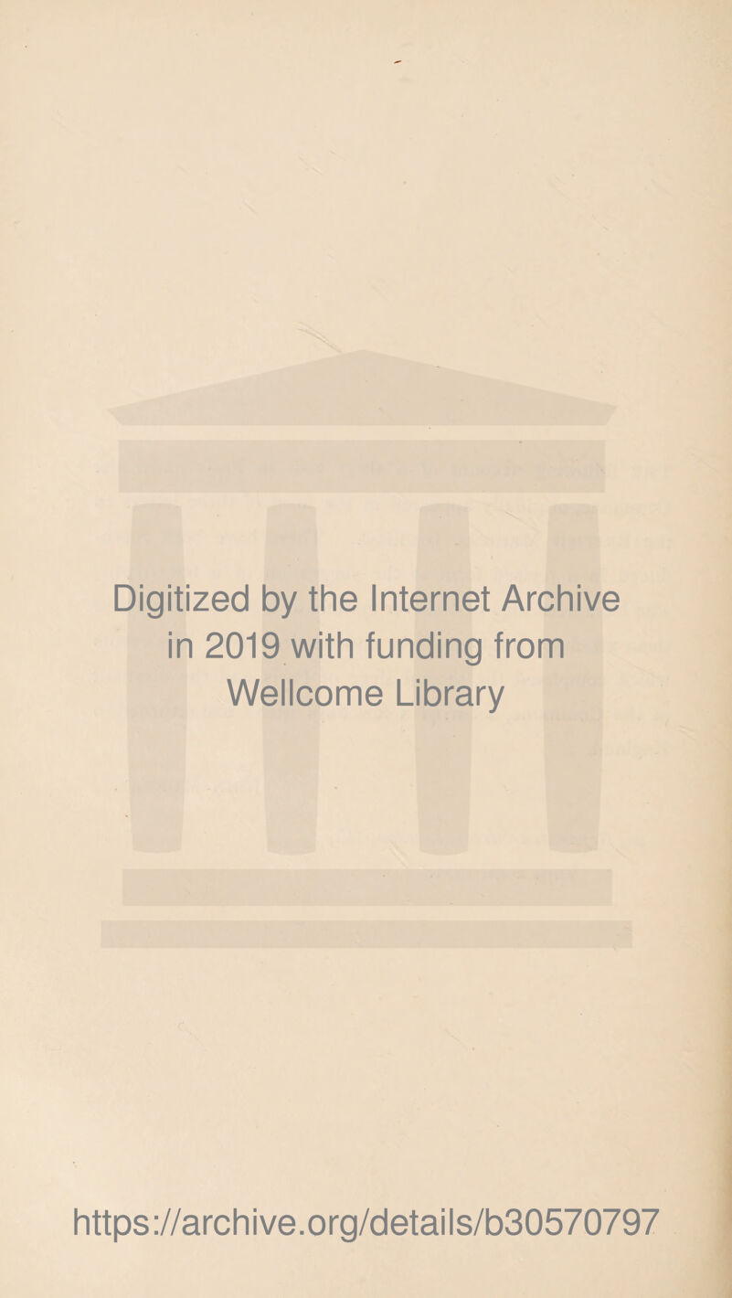 Digitized by the Internet Archive in 2019 with funding from Wellcome Library https://archive.org/details/b30570797