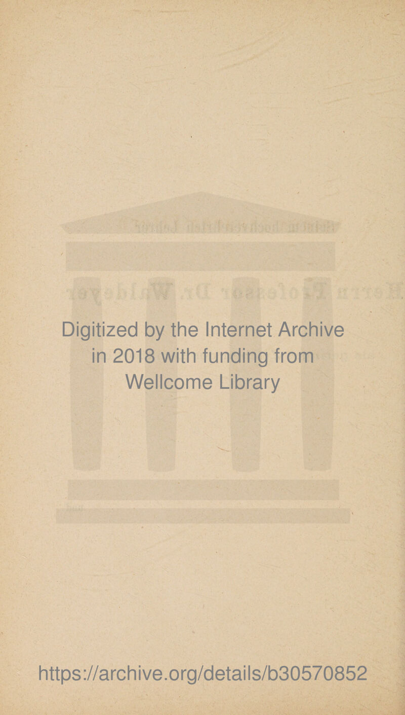 Digitized by the Internet Archive in 2018 with funding from Wellcome Library https://archive.org/details/b30570852