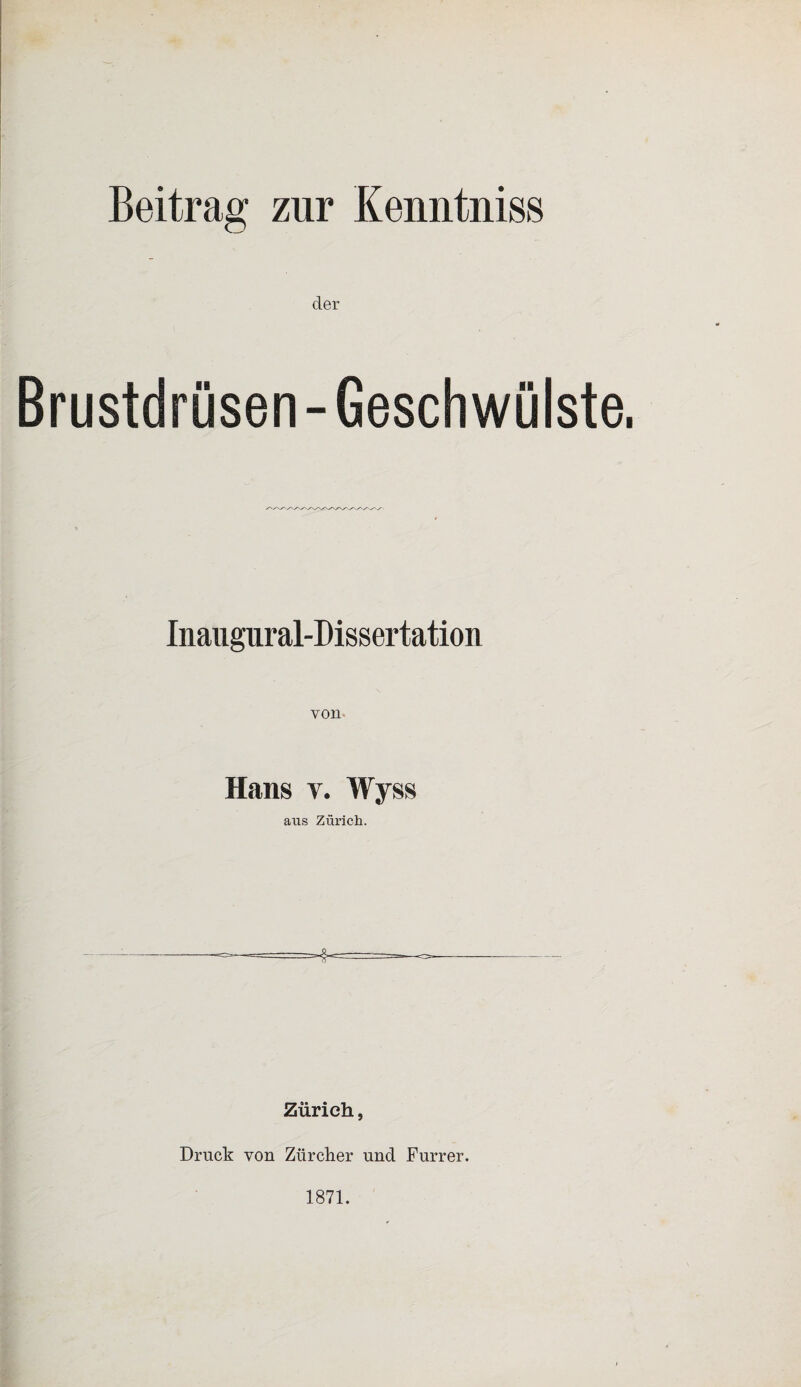 Inaugural-Dissertation von Hans v. Wyss aus Zürich. Zürich, Druck von Zürcher und Furrer. 1871.