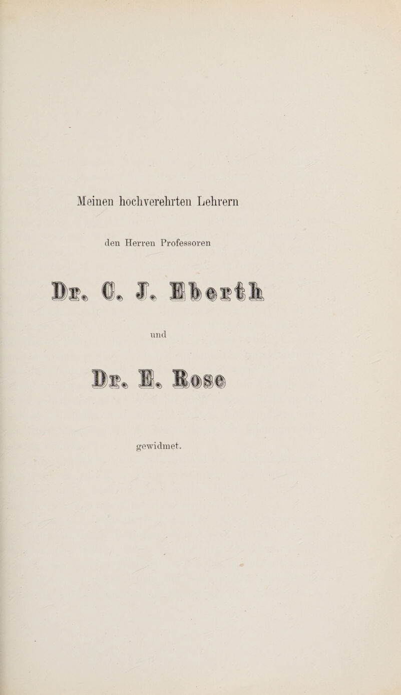Meinen hochverehrten Lehrern den Herren Professoren nnd gewidmet.
