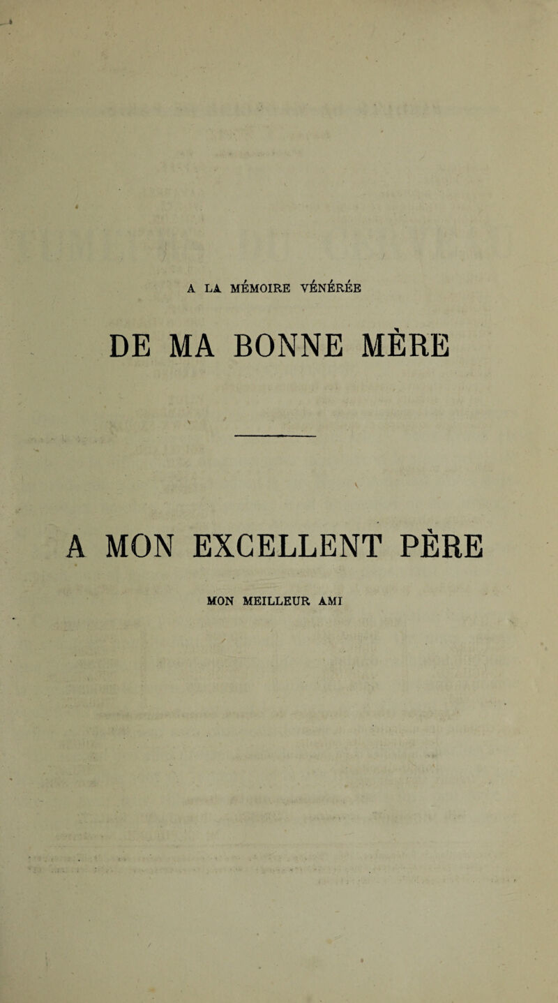 A LA MEMOIRE VÉNÉRÉE DE MA BONNE MÈRE \ A MON EXCELLENT PÈRE MON MEILLEUR AMI