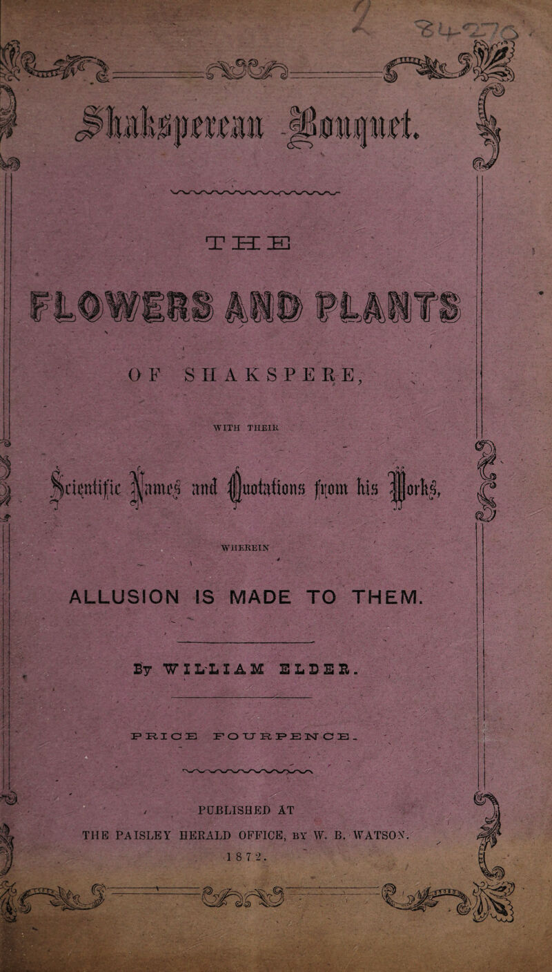 T~r~l—cp Jrd—lIj ; l PA OF SHAKSPEKE WITH THEIR ^ C r * f* ^rientific jpmej ;tml fjuotaftoms from his |jjorh|, «J »3 «. « WHEREIN ALLUSION IS MADE TO THEM. ! -i By W X L'L I A M E L B B R o2>s PRICE FOURPENCE. I ! v> •A':,v'::. ;■: Jfa-\ PUBLISHED AT THE PAISLEY HERALD OFFICE, BY W. B. WATSON 1 8 7 2. . ;  m ■ ' , T\.