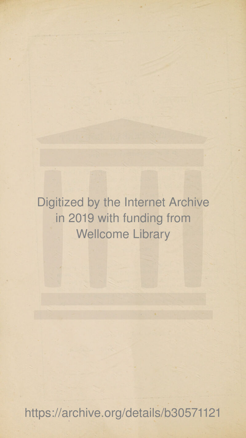 Digitized by the Internet Archive in 2019 with funding from Wellcome Library https://archive.org/details/b30571121