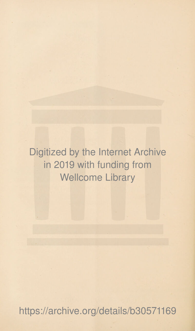 Digitized by the Internet Archive in 2019 with funding from Wellcome Library https://archive.org/details/b30571169