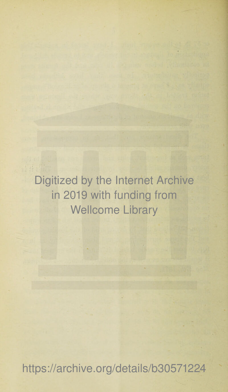 Digitized by the Internet Archive in 2019 with funding from Wellcome Library https://archive.org/details/b30571224