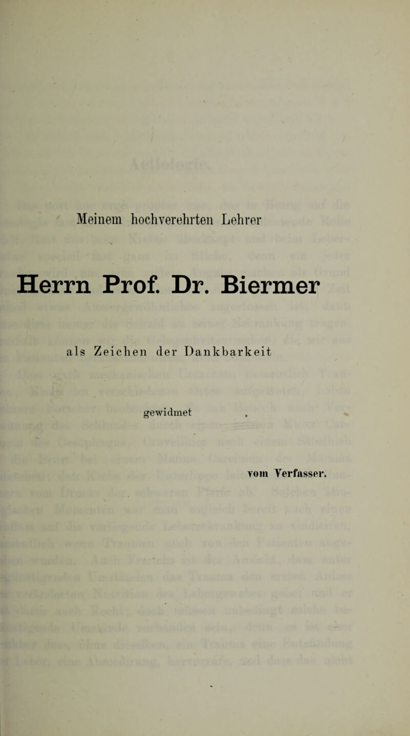 Meinem hochverehrten Lehrer Herrn Prof. Dr. Biermer als Zeichen der Dankbarkeit gewidmet vom Verfasser.