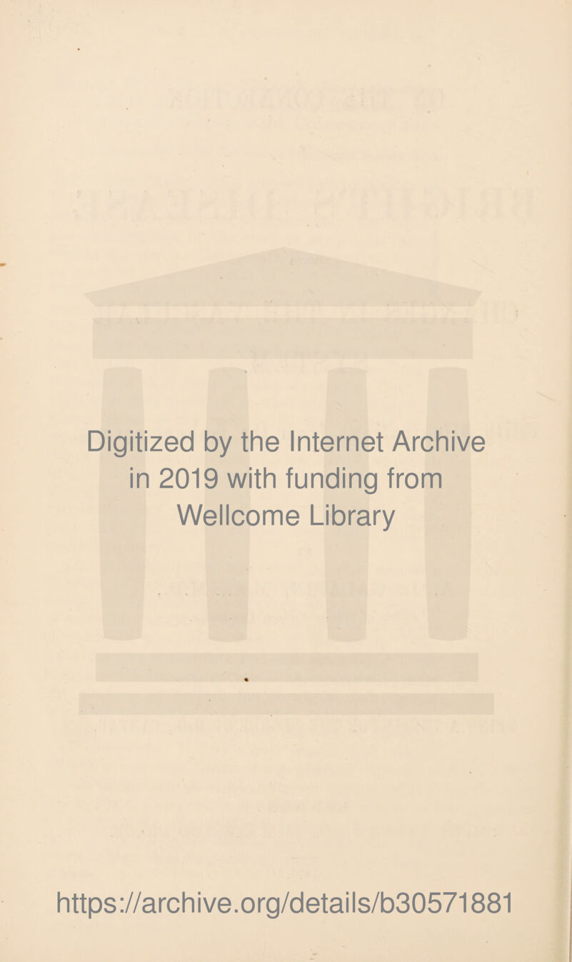 Digitized by the Internet Archive in 2019 with funding from Wellcome Library { I ) i 1 i https://archive.org/details/b30571881 f 1