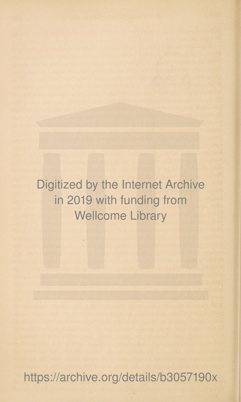 Digitized by the Internet Archive in 2019 with funding from Wellcome Library https://archive.org/details/b3057190x