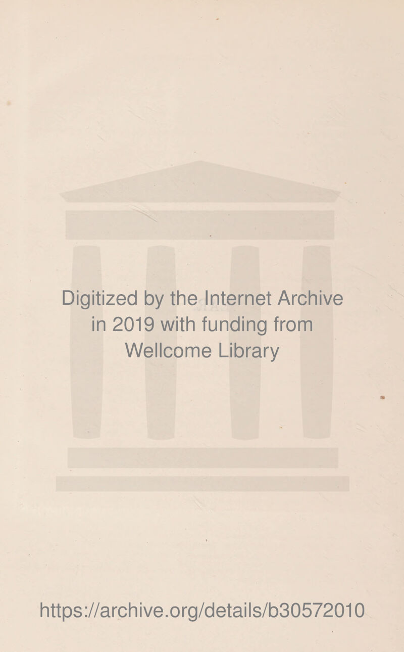 Digitized by the Internet Archive in 2019 with funding from Wellcome Library https://archive.org/details/b30572010