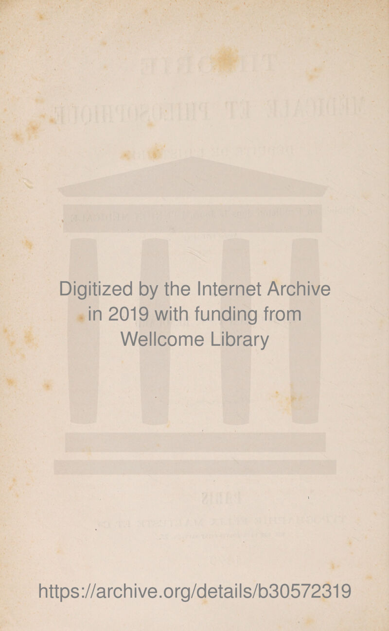 Digitized by the Internet Archive in 2019 with funding from Wellcome Library https://archive.org/details/b30572319
