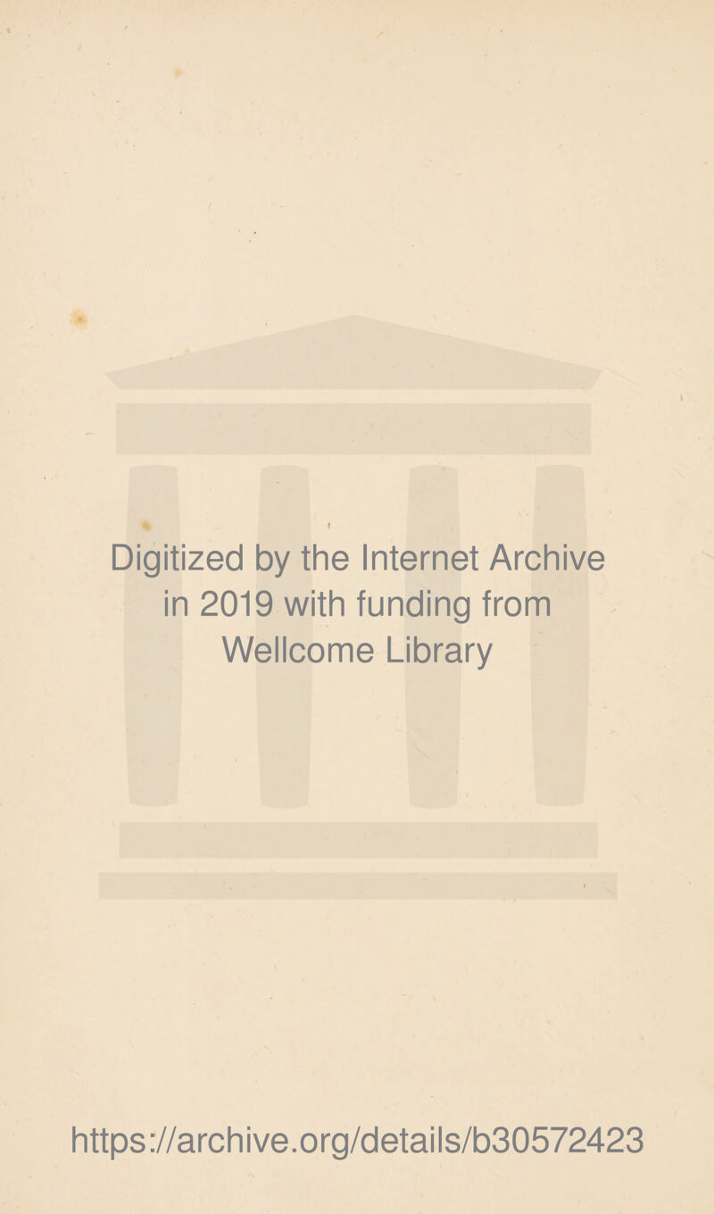 Digitized by the Internet Archive in 2019 with funding from Wellcome Library https ://arch i ve. o rg/detai Is/b30572423