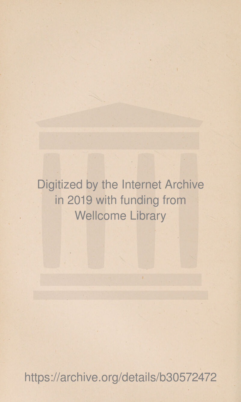 Digitized by the Internet Archive in 2019 with funding from Wellcome Library i https://archive.org/details/b30572472