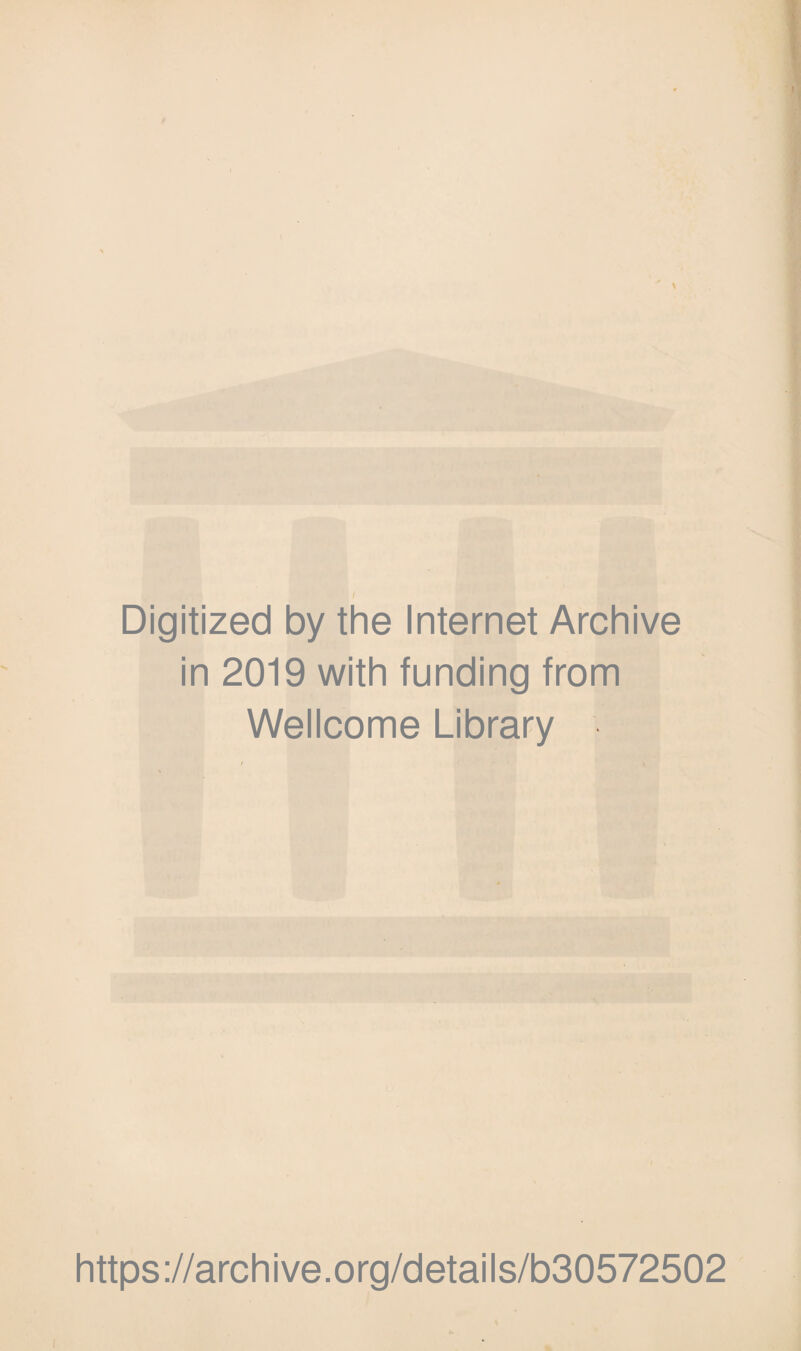 Digitized by the Internet Archive in 2019 with funding from Wellcome Library https://archive.org/details/b30572502