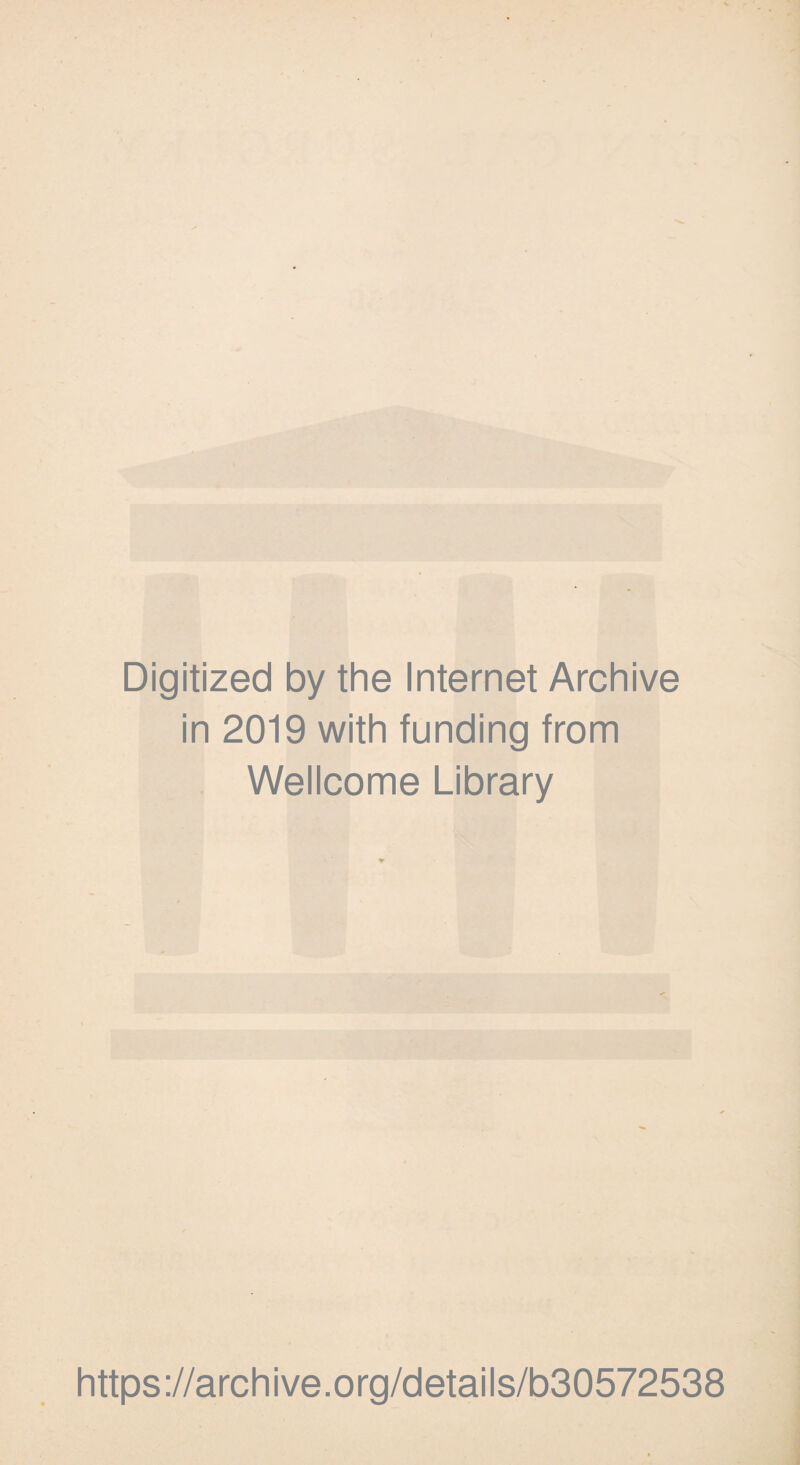 Digitized by the Internet Archive in 2019 with funding from Wellcome Library https://archive.org/details/b30572538