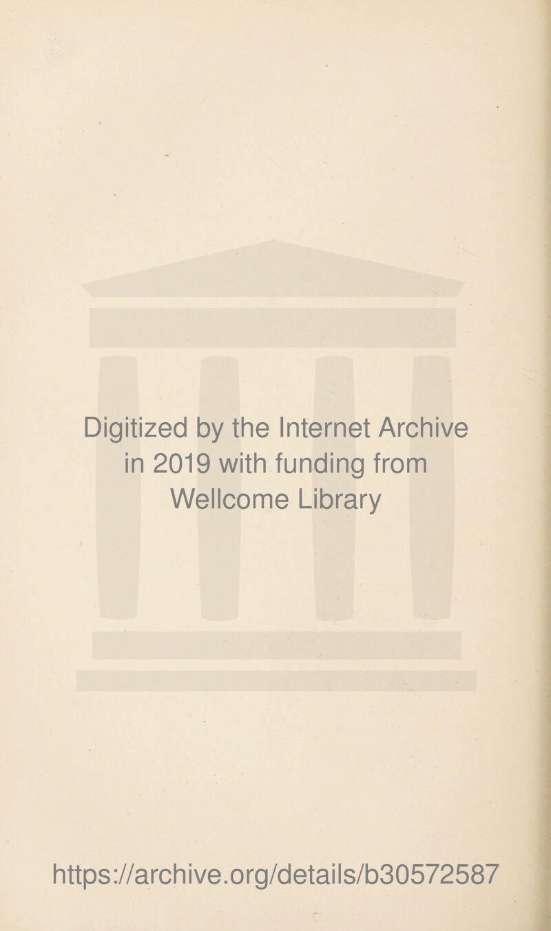 Digitized by the Internet Archive in 2019 with funding from Wellcome Library https://archive.org/details/b30572587