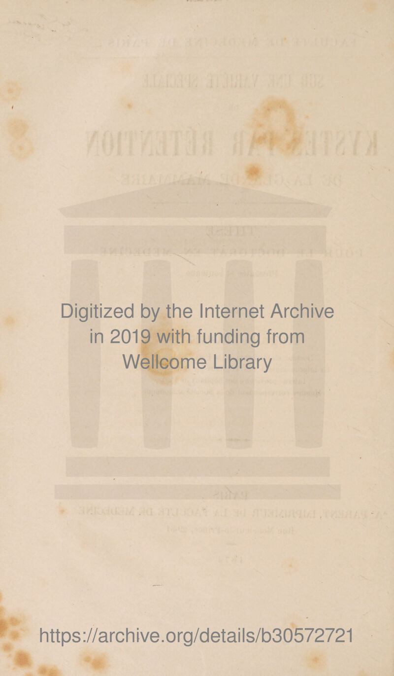 Digitized by the Internet Archive in 2019 with funding from Wellcome Library https ://arch ive. org/detai Is/b30572721