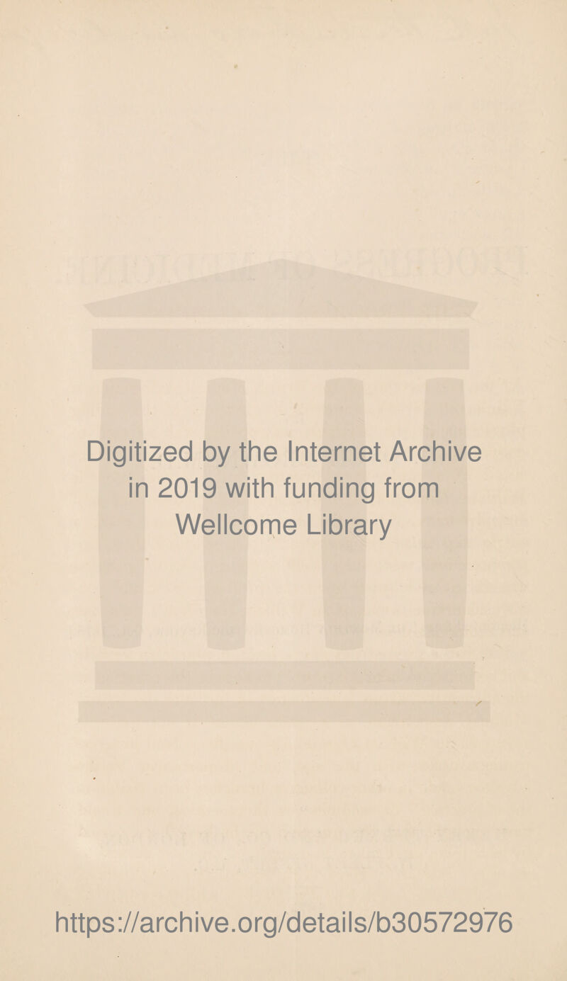 Digitized by the Internet Archive in 2019 with funding from Wellcome Library https://archive.org/details/b30572976