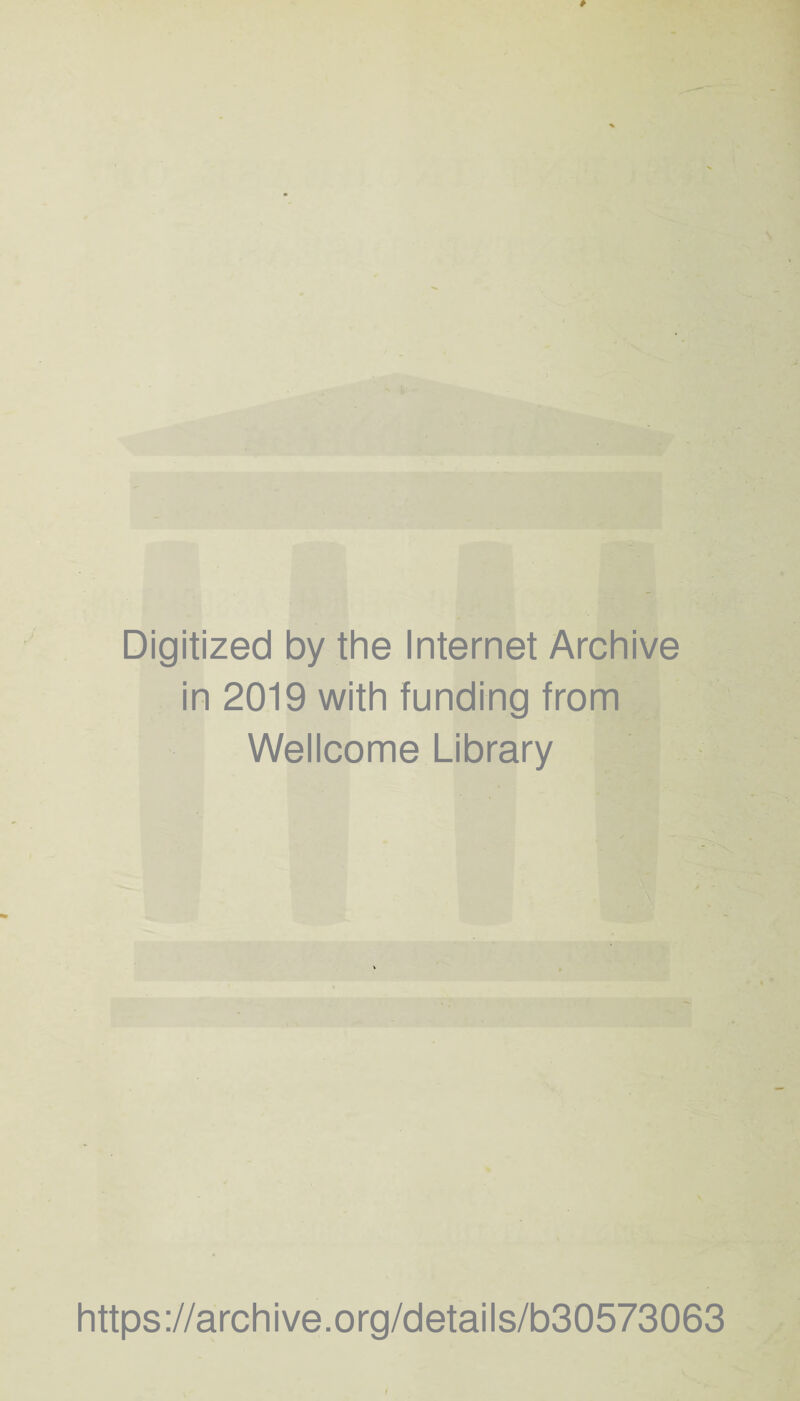Digitized by the Internet Archive in 2019 with funding from Wellcome Library https://archive.org/details/b30573063