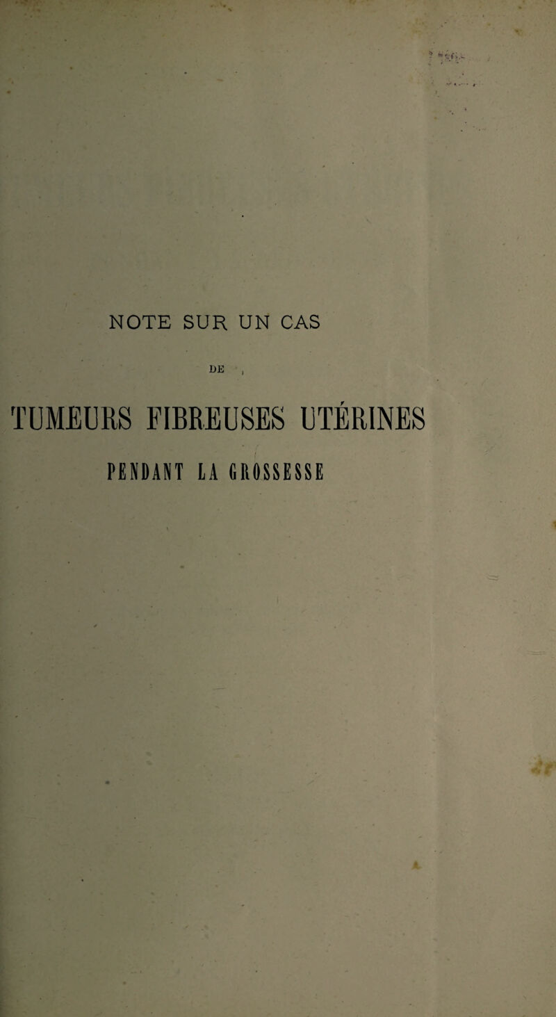 DE , TUMEURS FIBREUSES UTÉRINES PENDANT LA (IIOSSÏSSÏ