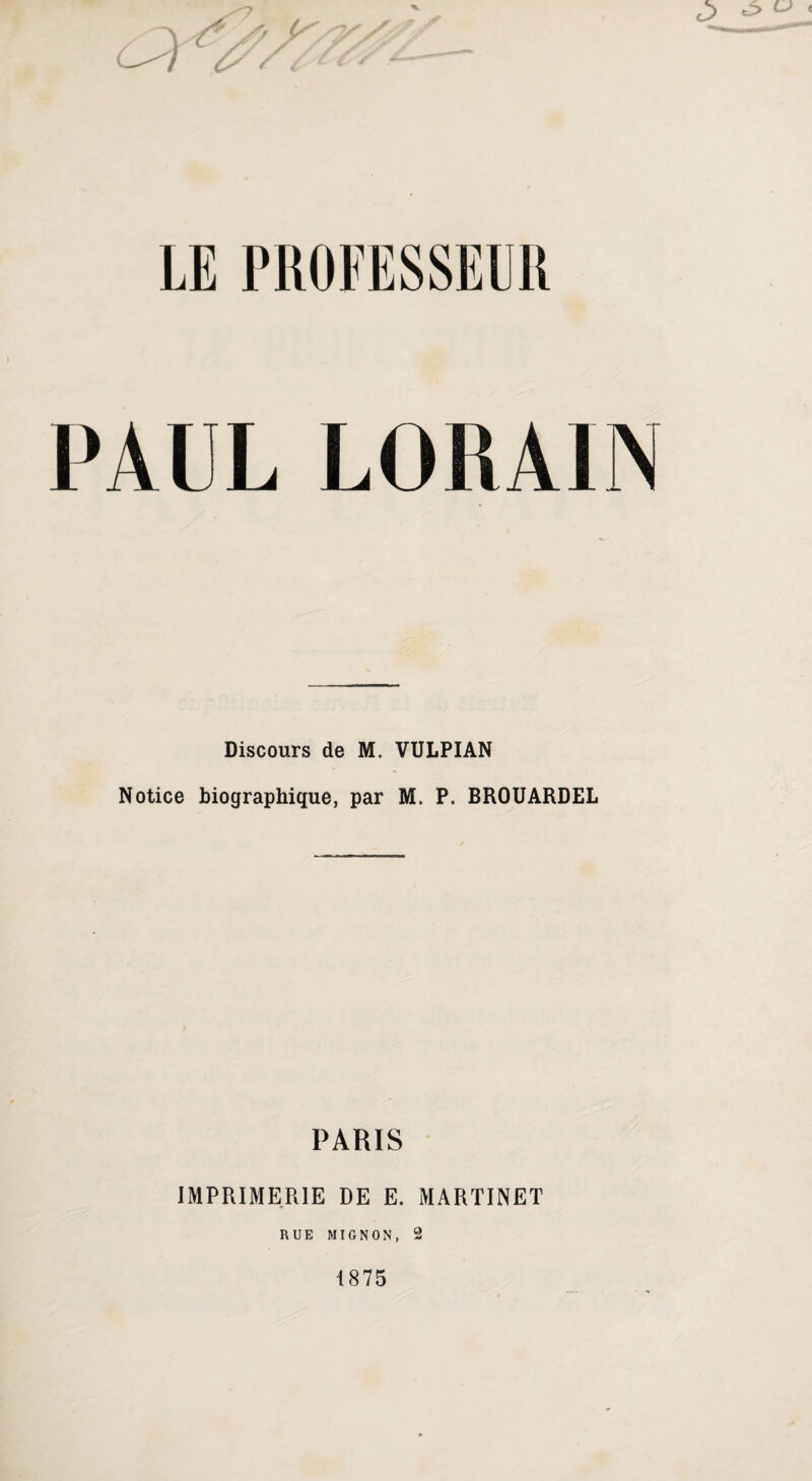l'AUL LOUAI N Discours de M. VULPIAN Notice biographique, par M. P. BROUARDEL PARIS IMPRIMERIE DE E. MARTINET