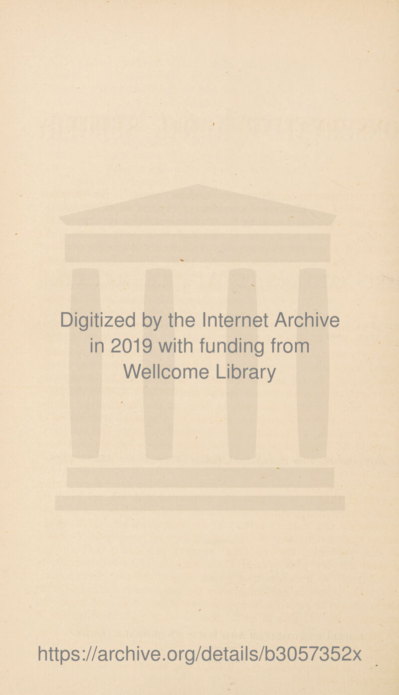 Digitized by the Internet Archive in 2019 with funding from Wellcome Library / https://archive.org/details/b3057352x