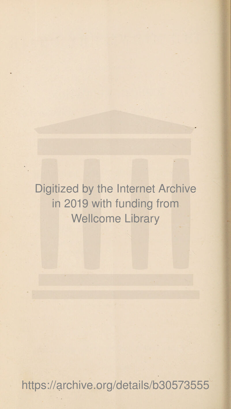 Digitized by the Internet Archive in 2019 with funding from Wellcome Library https://archive.org/details/b30573555