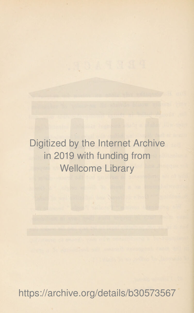 Digitized by the Internet Archive in 2019 with funding from Wellcome Library https://archive.org/details/b30573567