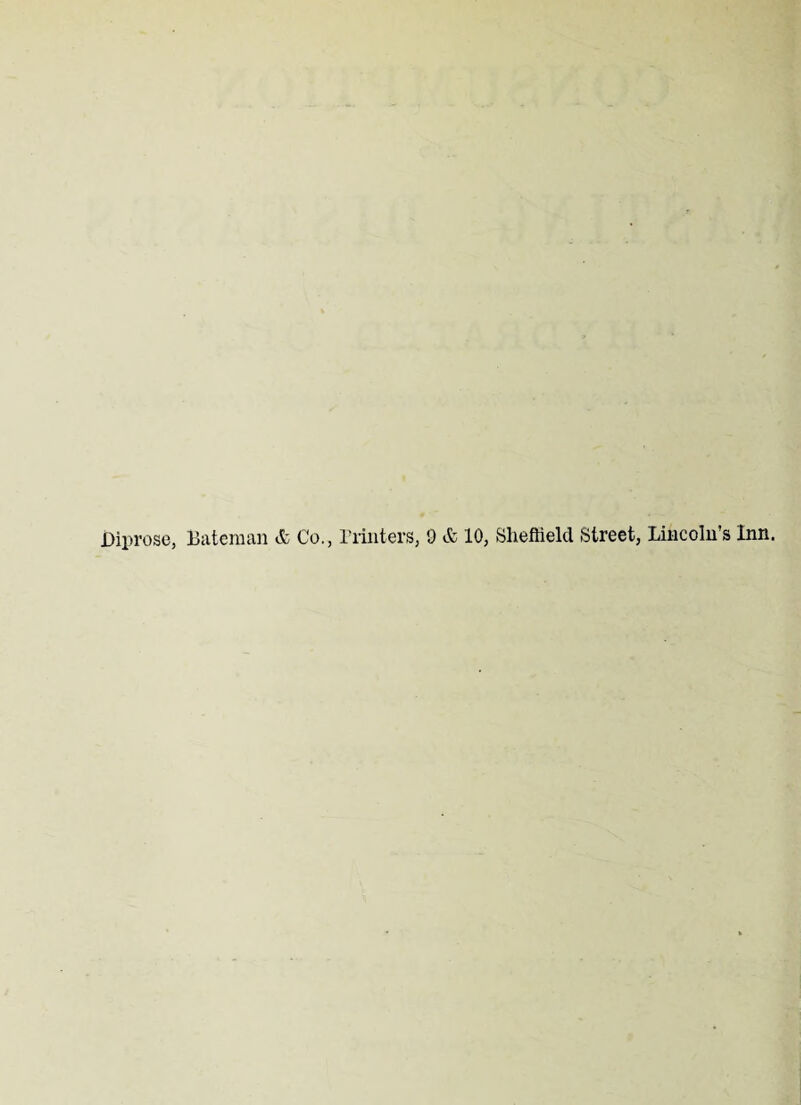 Diprose, Bateman & Co., Printers, 9 & 10, Sheffield Street, Lincoln’s Inn.