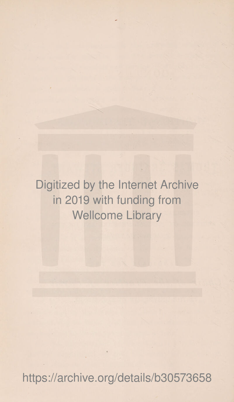 Digitized by the Internet Archive in 2019 with funding from Wellcome Library https://archive.org/details/b30573658