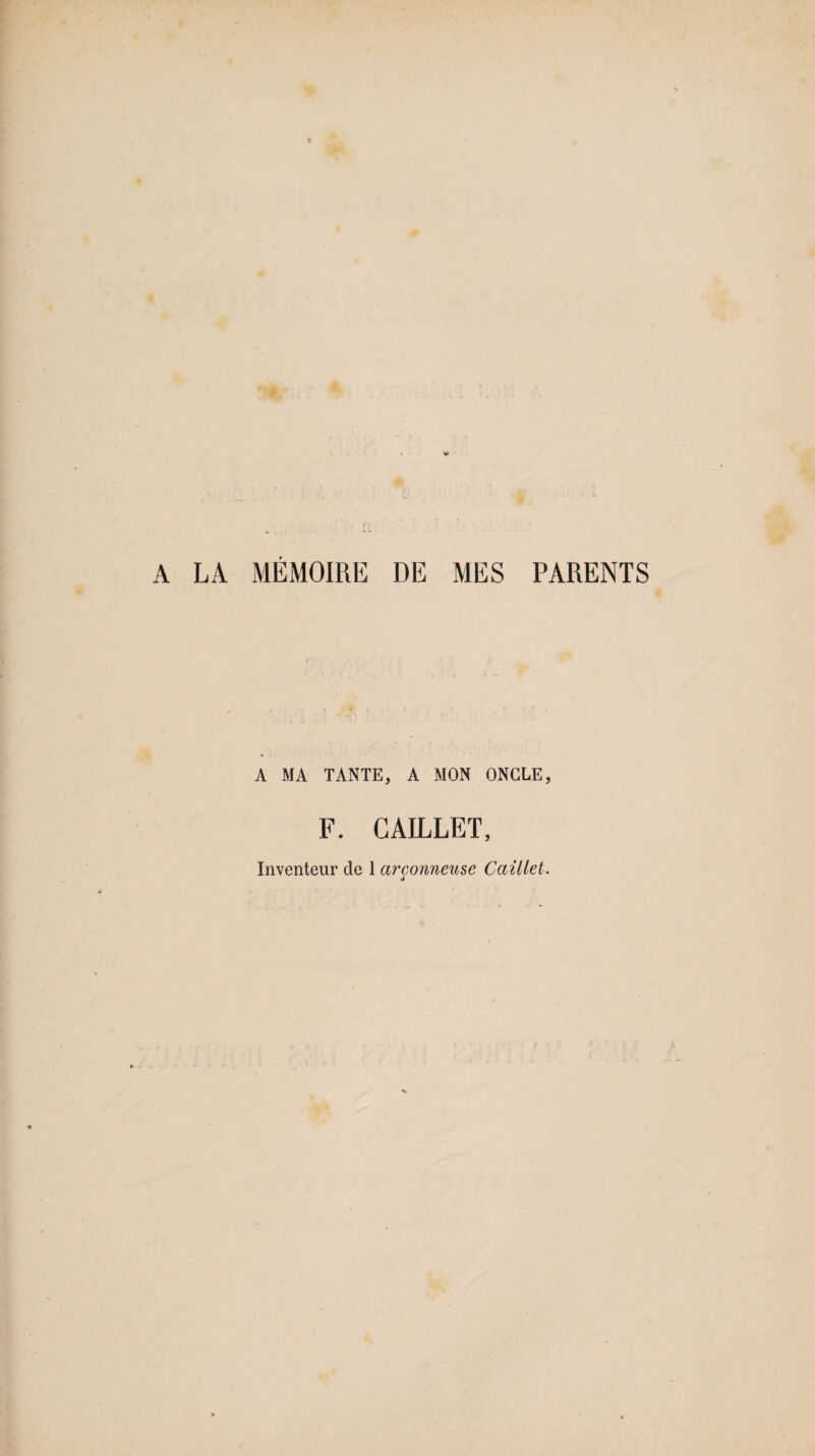 A LA MÉMOIRE DE MES PARENTS A MA TANTE, A MON ONCLE, F. CAILLET, Inventeur de 1 circonneuse Caillet. ci