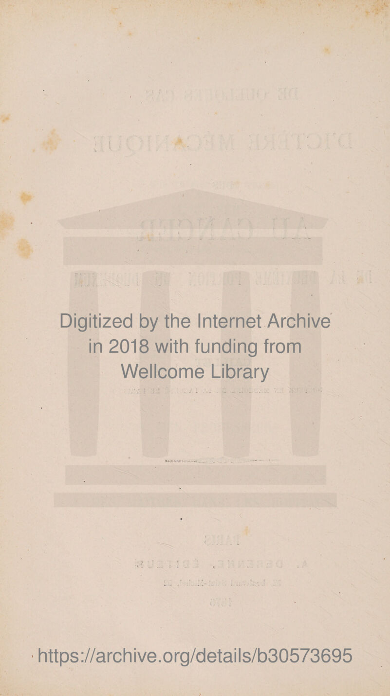 Digitized by the Internet Archive in 2018 with funding from Wellcome Library » î < V. I I V https://archive.org/details/b30573695