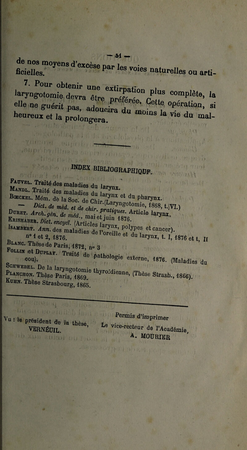 ficielles0107608 d 6XCeSe Par leS Voies “aturelles ou arti- elle ne guérit pas adn ^ j ^ Gette °Pération, si *■— u ZoZ£:rdu --- “ ™ o» «i- * * r r U ntf Î)X !\tr~' H 1 i ■ ‘ ').( j.. ■ <- O le, , , INDEX BIBLIOGRAPHIQUE. r ■ ! > n\\ Padvei,. Traité des maladies du larynx Æ2 ?l*Sdï ;î;'*,r “d* -»• Ddhet. mai‘ef juin “sTC101® ‘aryIU’ Krishaber. ZKcj, encyei 876' Isambert. dnn. des maladies del’ZKÏ*? eUanCer>- n» t et 2, 1876. 1 J du laryni, t. I, 1876 et t II Pn,TC' T,hnSe de Paris’ 1872> n° 3 Follin et DüPLAF Traitn A Al cou). ' 6 pathologie externe, 1876. (Maladies du Pranchon. Thèse Paî^lSe-T thyro;’d,enne> (Thèse Strasb., 1866). Kuhn. Thèse Strasbourg, 1865. jv» : le président de la thèse VERNËOIL. Permis d’imprimer le vice-recteur de l’Académie, A. MOU HIER