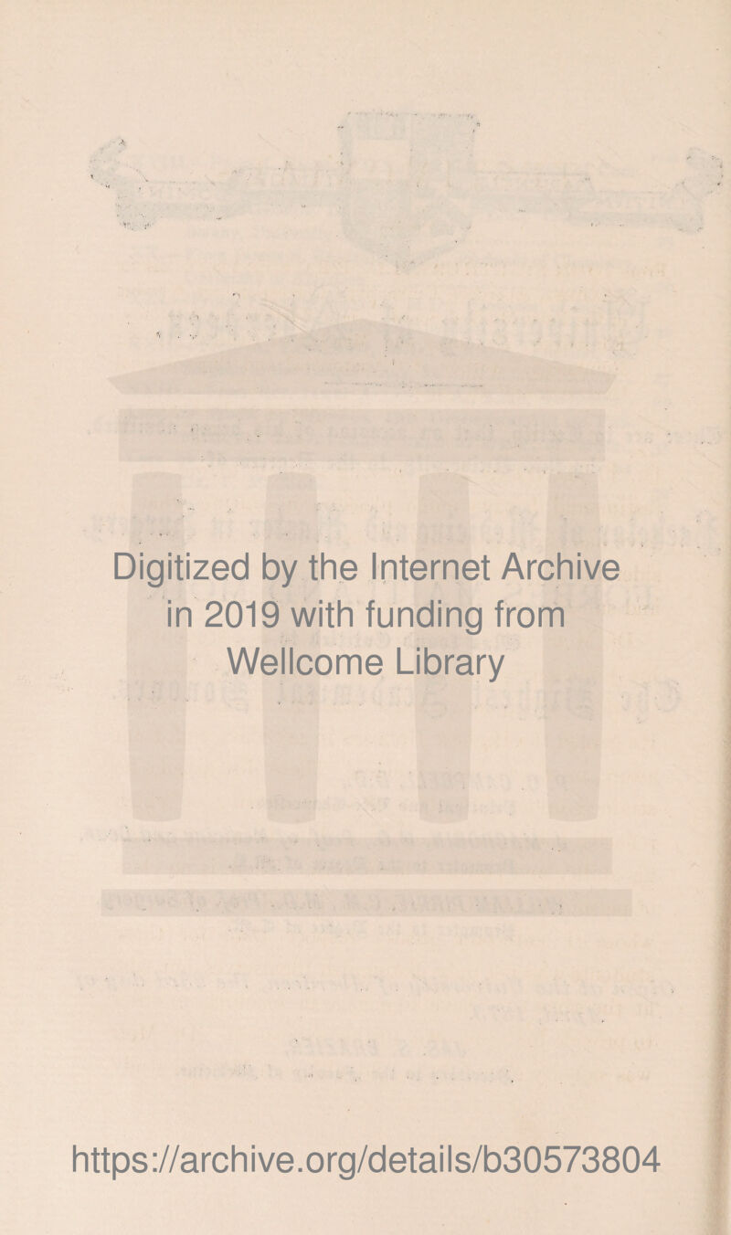 Digitized by the Internet Archive in 2019 with funding from Wellcome Library ■ https://archive.org/details/b30573804