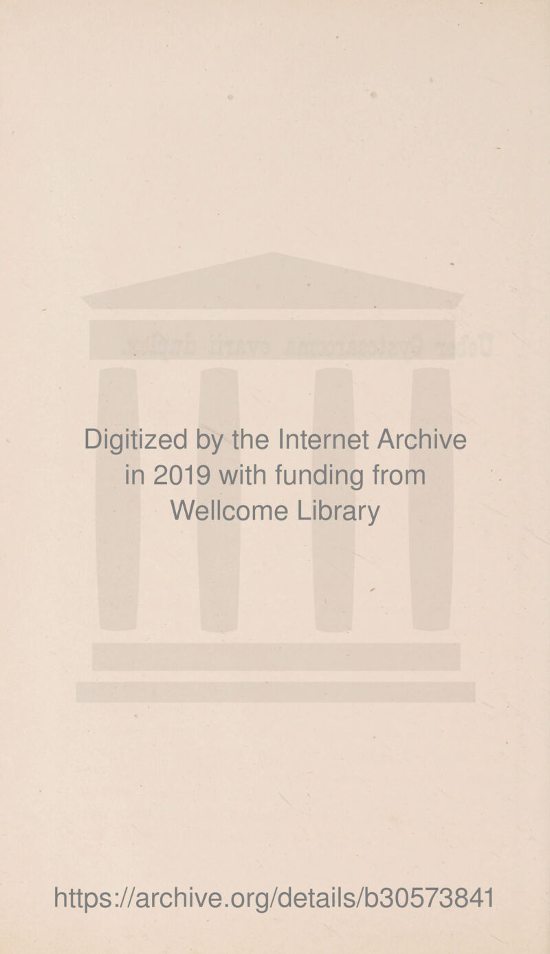 Digitized by the Internet Archive in 2019 with funding from Wellcome Library https://archive.org/details/b30573841