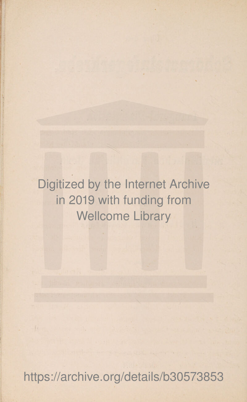 Digitized by the Internet Archive in 2019 with funding from Wellcome Library https://archive.org/details/b30573853