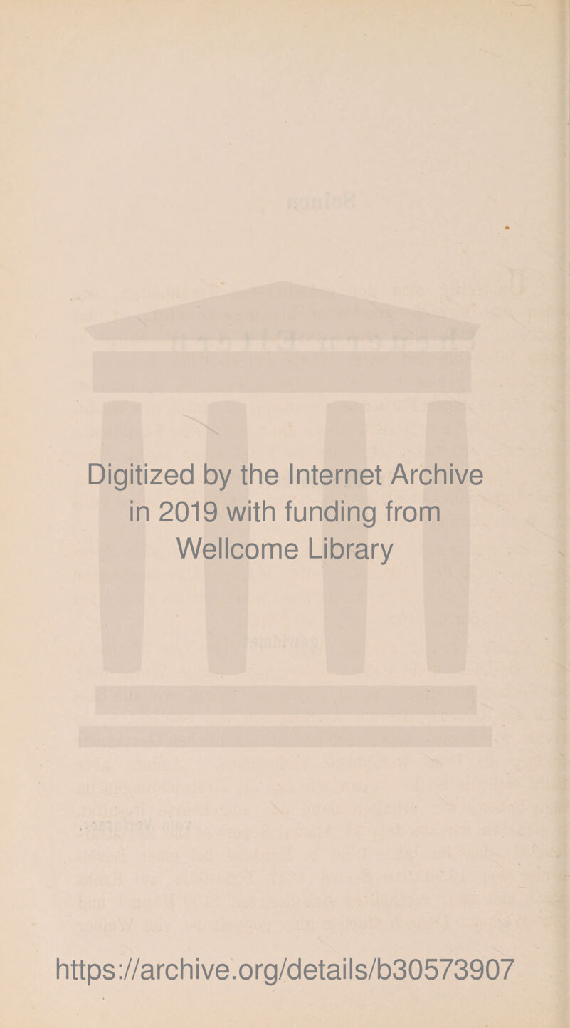 Digitized by the Internet Archive in 2019 with funding from Wellcome Library https://archive.org/details/b30573907